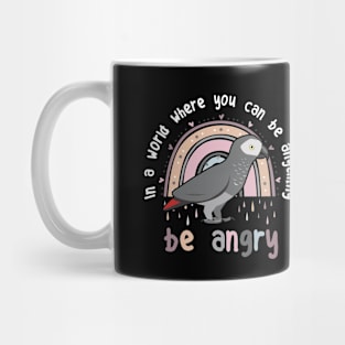 In a world where you can be anything be angry African Grey Parrot Mug